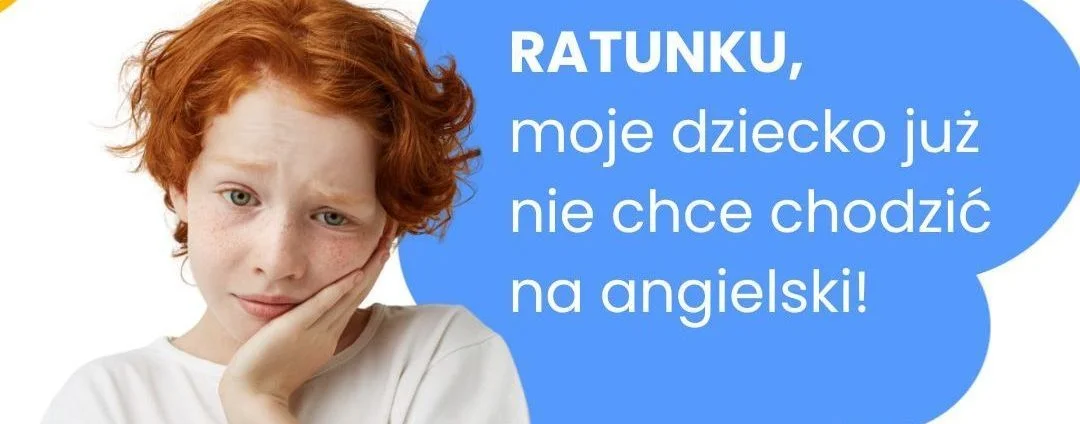 Ratunku, moje dziecko już nie chce chodzić na angielski!